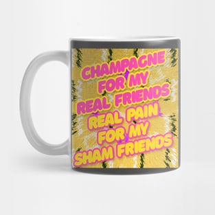 Champagne For My Real Friends // Real Pain For My Sham Friends #2 Mug